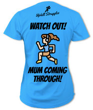 Load image into Gallery viewer, Watch Out! Mum Coming Through! Womens Tee